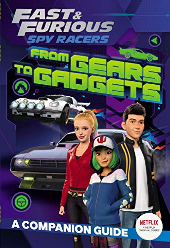 From Gears to Gadgets: A Companion Guide (Fast & Furious Spy Racers)