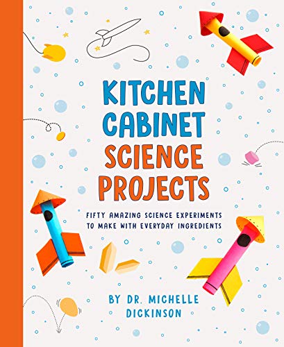 Kitchen Cabinet Science Projects: Fifty Amazing Science Experiments to Make with Everyday Ingredients