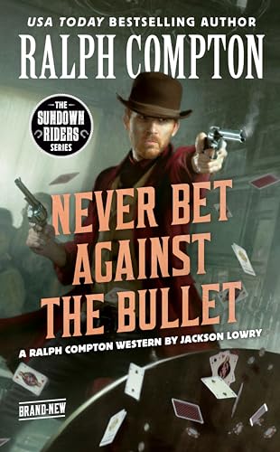 Ralph Compton Never Bet Against the Bullet (The Sundown Riders Series)