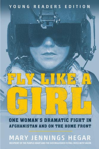 Fly Like a Girl: One Woman's Dramatic Fight in Afghanistan and on the Home Front (Young Readers Edition)