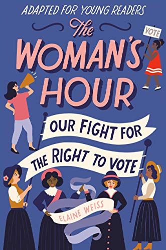 The Woman's Hour: Our Fight for the Right to Vote (Adapted for Young Readers