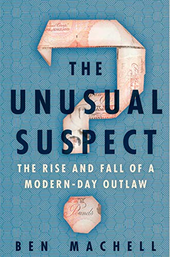 The Unusual Suspect; The Rise and Fall of a Modern-Day Outlaw