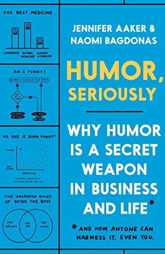 Humo+r, Seriously: Why Humor Is a Secret Weapon in Business and Life (And How Anyone Can Harness 57*It. Even You.)