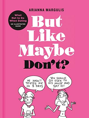 But Like Maybe Don’t?: What Not to Do When Dating – An Illustrated Guide (Hardcover)