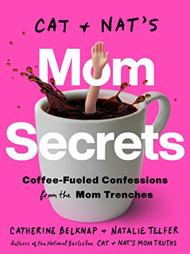 Cat and Nat's Mom Secrets: Coffee-Fueled Confessions From the Mom Trenches