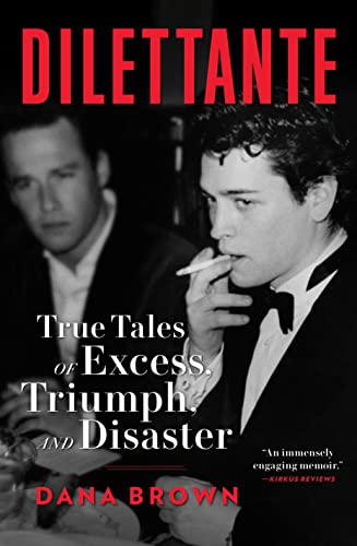 Dilettante: True Tales of Excess, Triumph, and Disaster