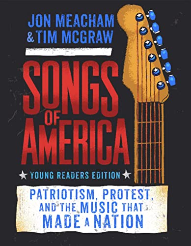 Songs of America: Patriotism, Protest, and the Music That Made a Nation (Young Readers Edition)