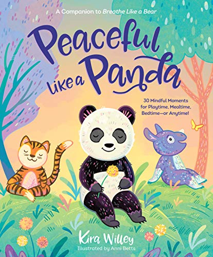 Peaceful Like a Panda: 30 Mindful Moments for Playtime, Mealtime, Bedtime - or Anytime!