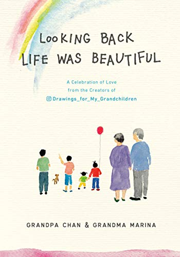Looking Back Life was Beautiful: A Celebration of Love from the Creators of Drawings For My Grandchildren