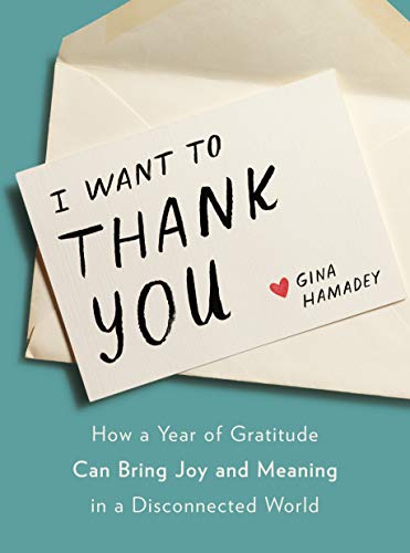 I Want to Thank You: How a Year of Gratitude Can Bring Joy and Meaning in a Disconnected World