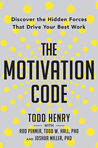 The Motivation Code: Discover the Hidden Forces That Drive Your Best Work