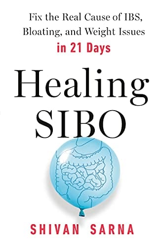 Healing SIBO: Fix the Real Cause of IBS, Bloating, and Weight Issues in 21 Days