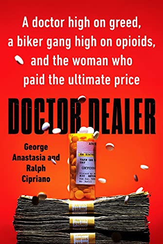 Doctor Dealer: A Doctor High On Greed, a Biker Gang High on Opioids, and the Woman Who Paid the Utimate Price