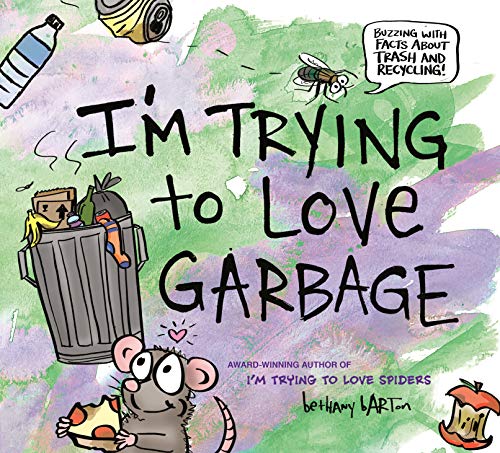 I'm Trying to Love Garbage: Buzzing With Facts About Trash and Recycling!