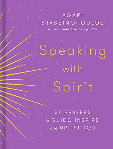 Speaking With Spirit: 52 Prayers to Guide, Inspire, and Uplift You