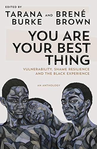 You Are Your Best Thing:  Vulnerability, Shame Resilience, and the Black Experience