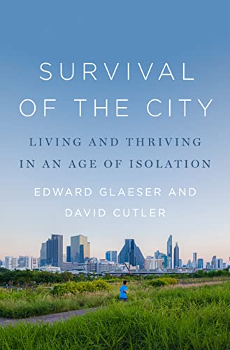 The Survival of the City: Living and Thriving In An Age of Isolation