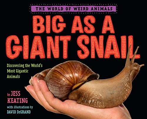 Big as a Giant Snail (The World of Weird Animals)