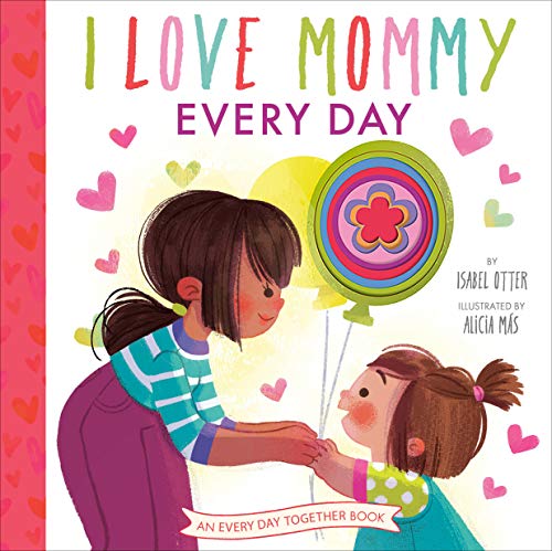 I Love Mommy Every Day (An Every Day Together Book)