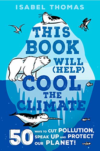 This Book Will (Help) Cool the Climate: 50 Ways to Cut Pollution and Protect Our Planet!