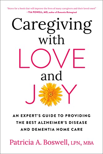 Caregiving with Love and Joy: An Expert's Guide to Providing the Best Alzheimer's Disease and Dementia Home Care