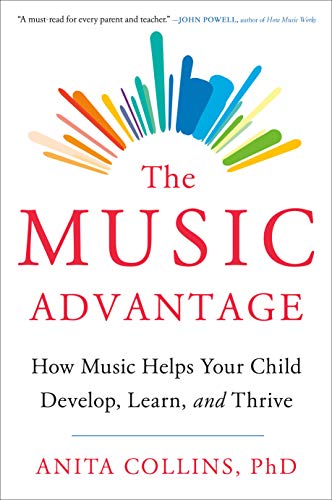 The Music Advantage - How Music Helps Your Child Develop, Learn, and Thrive