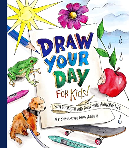 Draw Your Day for Kids!: How to Sketch and Paint Your Amazing Life