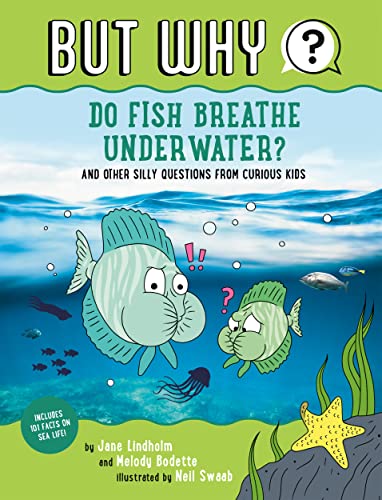 Do Fish Breathe Under Water? and Other Silly Questions From Curious Kids (But Why? Bk. 2)