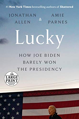 Lucky: How Joe Biden Barely Won the Presidency (Large Print)