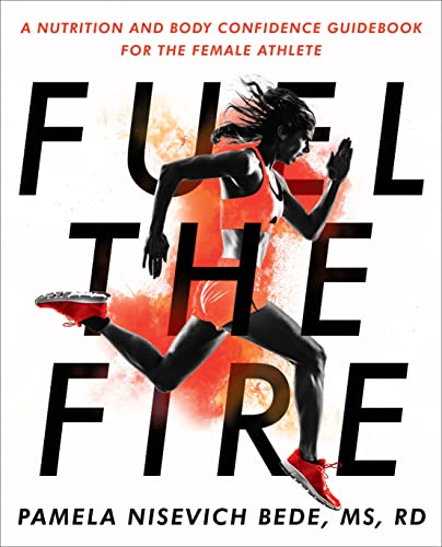 Fuel the Fire: A Nutrition and Body Confidence Guidebook for the Female Athlete
