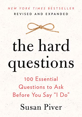 The Hard Questions: 100 Essential Questions to Ask Before You Say "I Do"