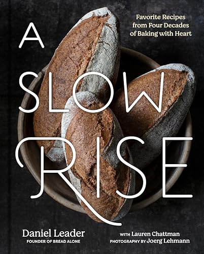 A Slow Rise: Favorite Recipes From Four Decades of Baking With Heart