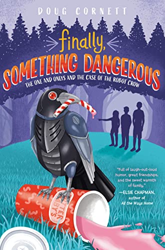 Finally, Something Dangerous: The One and Onlys and the Case of the Robot Crow (The One and Onlys, Bk. 2)