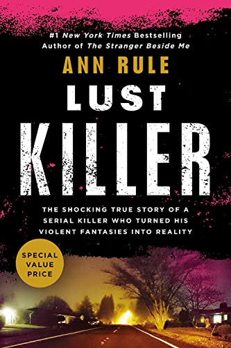 Lust Killer: The Shocking True Story of a Serial Killer Who Truned His Violent Fantasies into Reality
