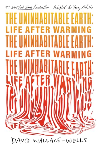 The Uninhabitable Earth: Life After Warming (Adapted for Young Adults)