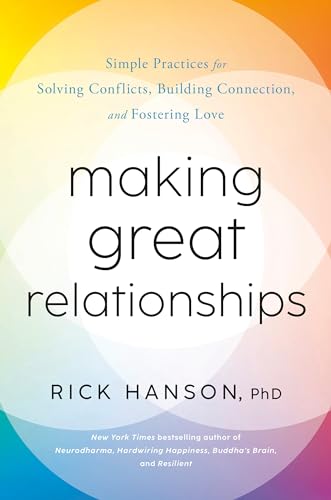 Making Great Relationships: Simple Practices for Solving Conflicts, Building Connection, and Fostering Love
