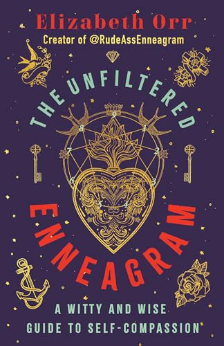 The Unfiltered Enneagram: A Witty and Wise Guide to Self-Compassion