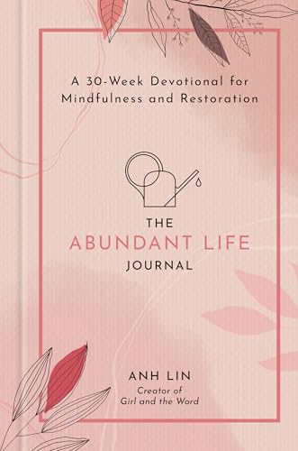 The Abundant Life Journal: A 30-Week Devotional for Mindfulness and Restoration