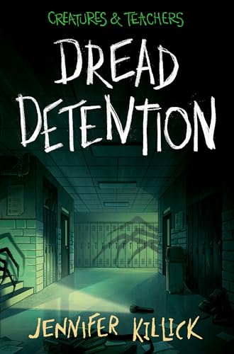 Dread Detention (Creatures & Teachers, Bk. 1)