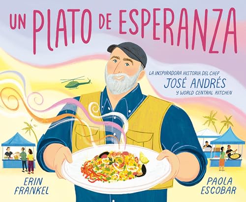 Un Plato De Esperanza: La Inspiradora Historia Del Chef Jose Andres y World Central Kitchen