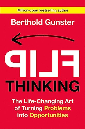 Flip Thinking: The Life-Changing Art of Turning Problems into Opportunities