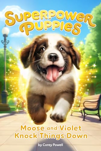 Moose and Violet Knock Things Down (Superpower Puppies, Bk. 1)
