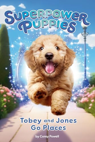 Tobey and Jones Go Places (Superpower Puppies, Bk. 4)