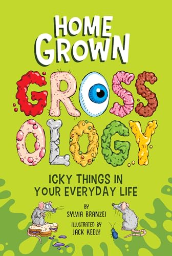 Homegrown Grossology: Icky Things in Your Everyday Life (Grossology)
