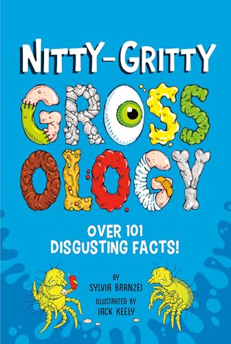 Nitty-Gritty Grossology: Over 101 Disgusting Facts! (Grossology)