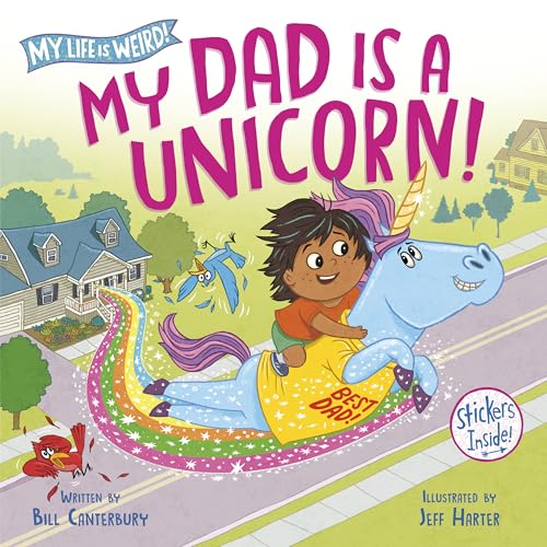 My Dad Is a Unicorn! (My Life Is Weird!)