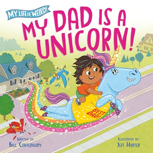 My Dad Is a Unicorn! (My Life Is Weird)