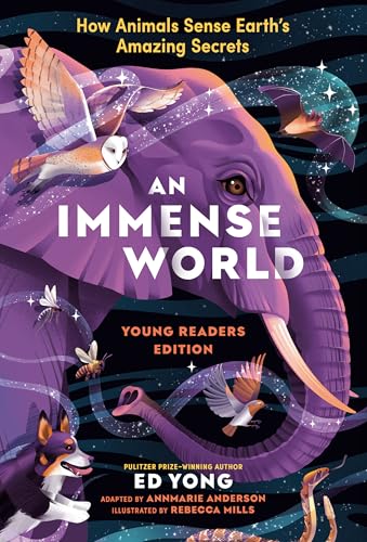 An Immense World: How Animals Sense Earth's Amazing Secrets (Young Readers Edition)