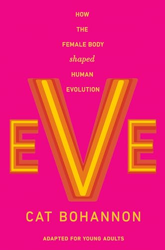 Eve: How the Female Body Shaped Human Evolution  (Adapted for Young Adults)