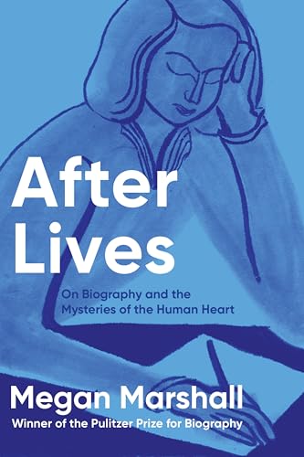 After Lives: On Biography and the Mysteries of the Human Heart